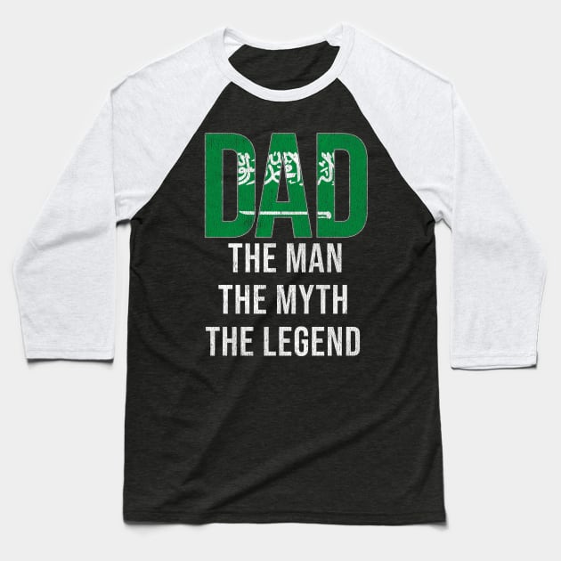 Saudi Arabian Dad The Man The Myth The Legend - Gift for Saudi Arabian Dad With Roots From Saudi Arabian Baseball T-Shirt by Country Flags